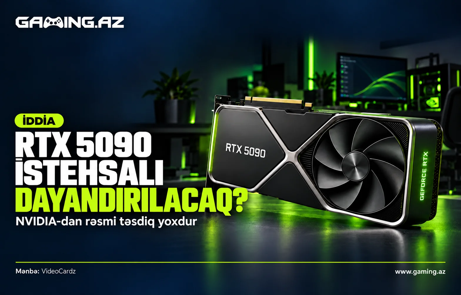 NVIDIA RTX 5090 istehsalini dayandira biler